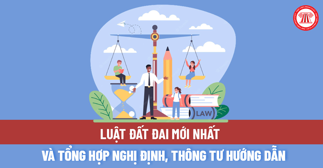 Luật Đất đai mới nhất 2024 và Nghị định, Thông tư về đất đai